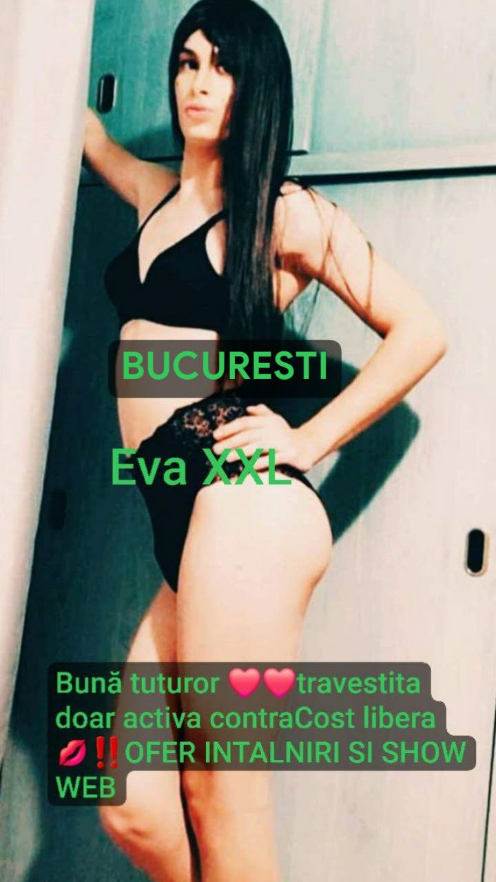 Bucuresti - Escorta Sexy - Eva XXL ACTIVA ACCEPT si cuplu ofer si ShoWeb