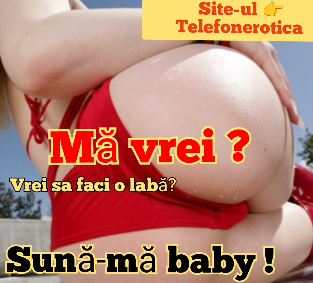 Escorte Sexy - Toată ȚARA - SITE-UL ---TELEFONEROTICA 0, 65 €– 0.  76€ / MIN- LINIA EROTICĂ REALĂ DIN ROMÂNIA Vrei ceva autentic? La TELEFONEROTICA vorbești cu femei reale, din România, gata să-ți asculte și să-ți împlinească cele mai ascunse dorințe.  Sună acum și alege ce-ți place: Voce senzuală sau directă? Pustoaice, soții infidele, mature înfocate, trans sau domina? Conversații reale, sexting live, fără filtre.  Tarife mici, minute bonus, plata cu cardul în siguranță.  Discreție garantată.  Disponibil non-stop.  TELEFONEROTICA – Plăcerea e reală.  Tu când suni?